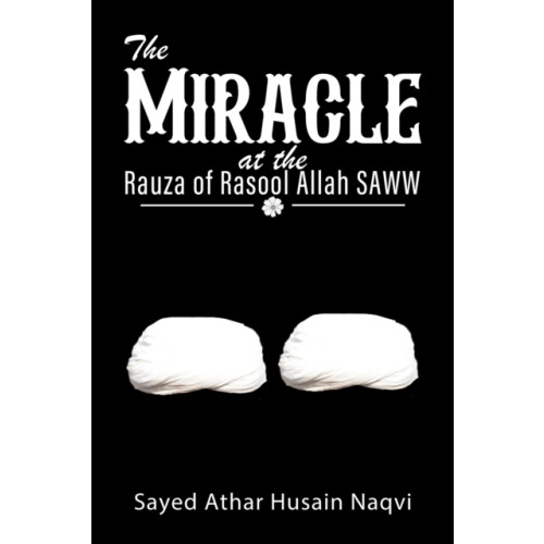 Austin Macauley Publishers The Miracle at the Rauza of Rasool Allah SAWW (häftad, eng)