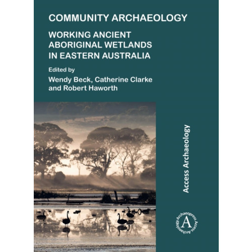 Archaeopress Community Archaeology: Working Ancient Aboriginal Wetlands in Eastern Australia (häftad, eng)
