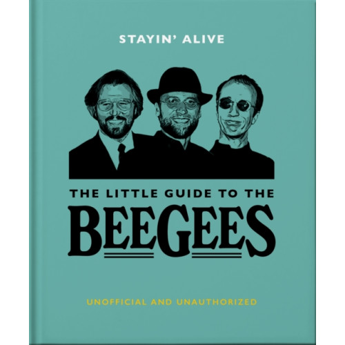 Headline Publishing Group Stayin' Alive: The Little Guide to The Bee Gees (inbunden, eng)