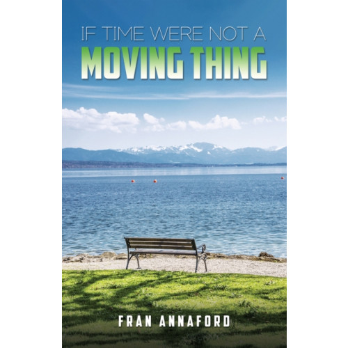 Austin Macauley Publishers If Time Were Not a Moving Thing (inbunden, eng)