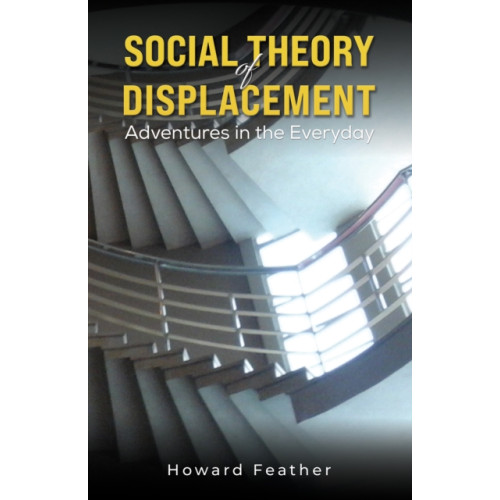 Austin Macauley Publishers Social Theory of Displacement: Adventures in the Everyday (häftad, eng)