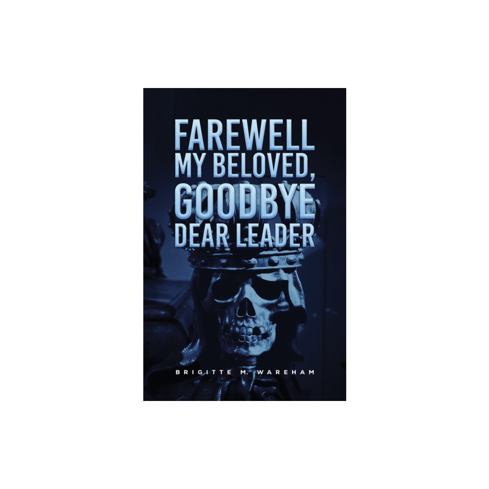 Produktbild för Farewell My Beloved, Goodbye Dear Leader (häftad, eng)