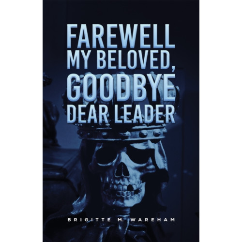 Austin Macauley Publishers Farewell My Beloved, Goodbye Dear Leader (häftad, eng)