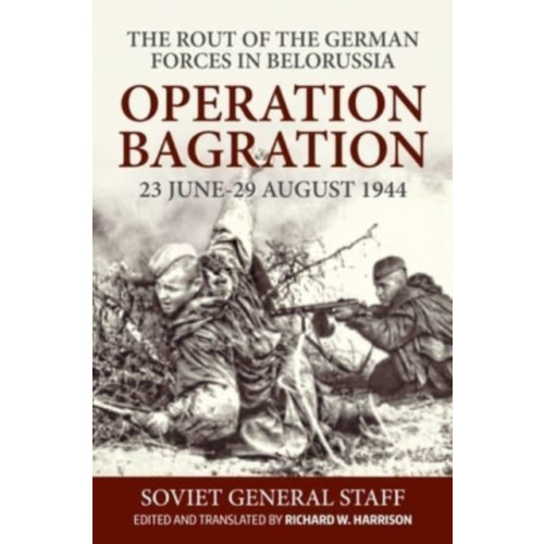 Helion & Company Operation Bagration, 23 June-29 August 1944: The Rout Of The German Forces In Belorussia (häftad, eng)