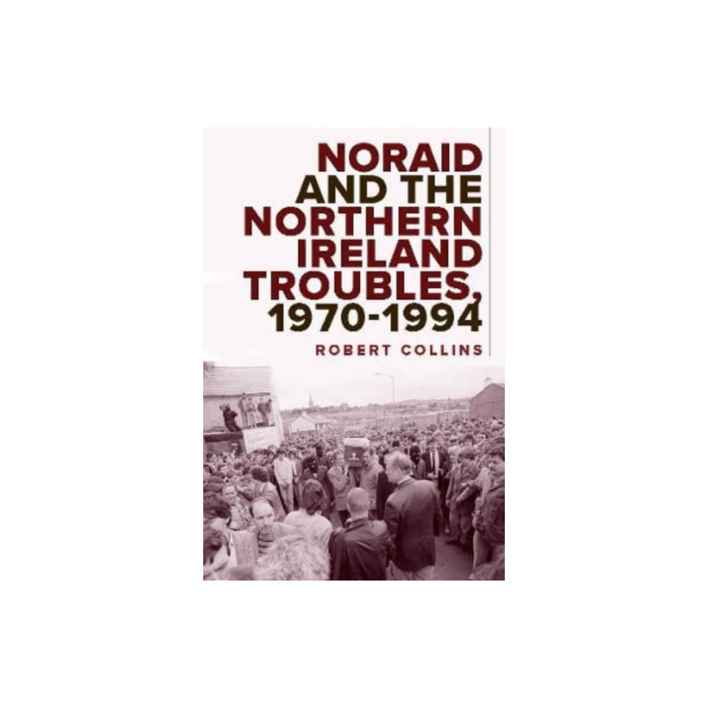 Produktbild för Noraid and the Northern Ireland Troubles, 1970-94 (inbunden, eng)