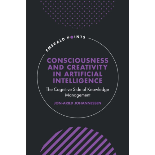 Emerald Publishing Limited Consciousness and Creativity in Artificial Intelligence (inbunden, eng)