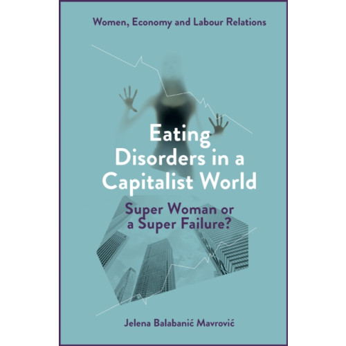 Emerald Publishing Limited Eating Disorders in a Capitalist World (inbunden, eng)