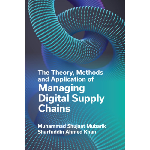 Emerald Publishing Limited The Theory, Methods and Application of Managing Digital Supply Chains (inbunden, eng)