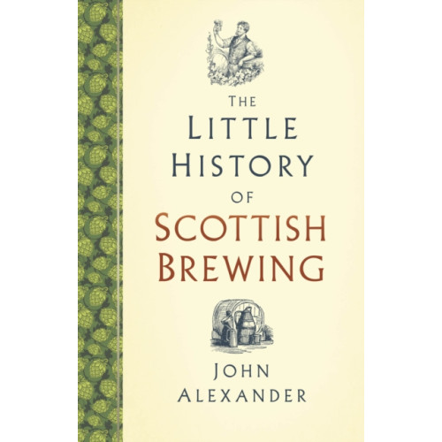 The History Press Ltd The Little History of Scottish Brewing (inbunden, eng)