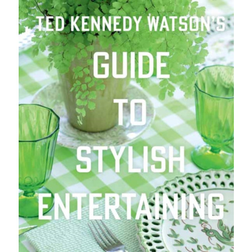 Gibbs M. Smith Inc Ted Kennedy Watson’s Guide to Stylish Entertaining (inbunden, eng)