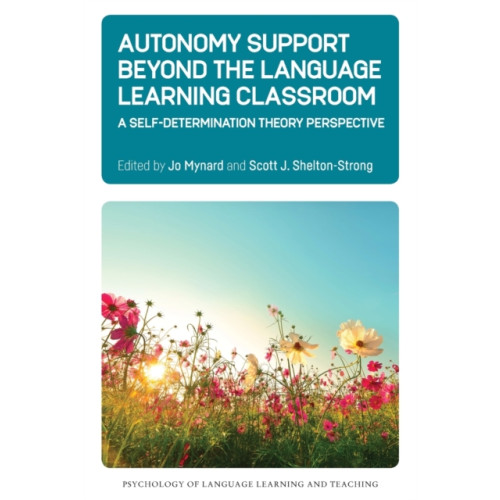 Multilingual Matters Autonomy Support Beyond the Language Learning Classroom (häftad, eng)