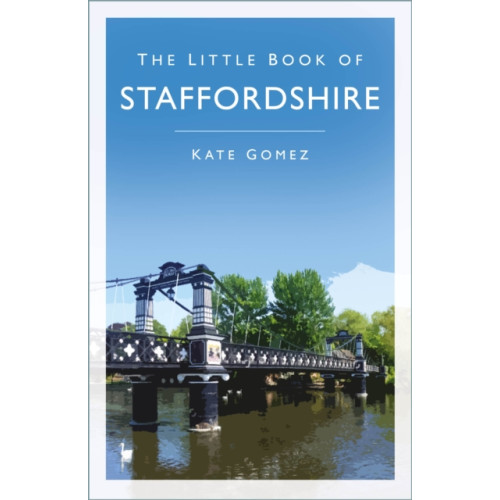 The History Press Ltd The Little Book of Staffordshire (häftad, eng)