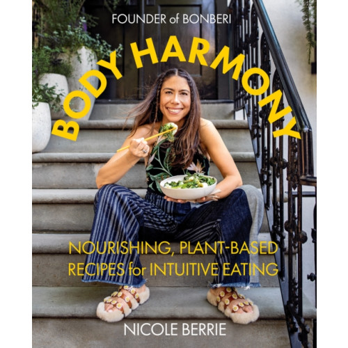 Abrams Body Harmony: Nourishing, Plant-Based Recipes for Intuitive Eating (inbunden, eng)