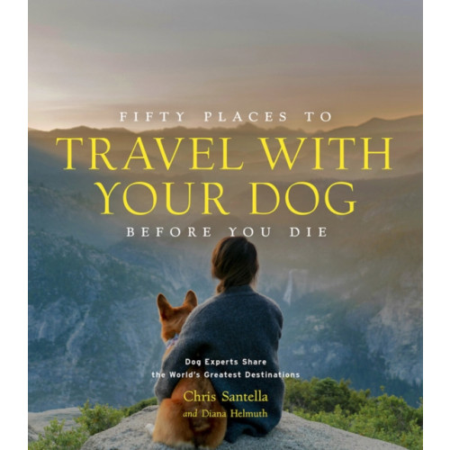 Abrams Fifty Places to Travel with Your Dog Before You Die (inbunden, eng)