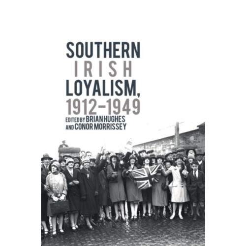 Liverpool University Press Southern Irish Loyalism, 1912-1949 (häftad, eng)