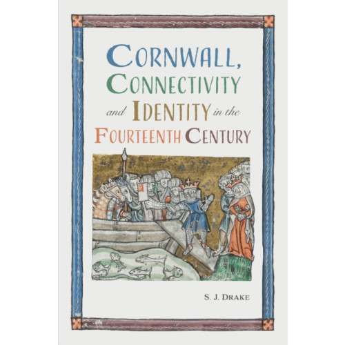 Boydell & Brewer Ltd Cornwall, Connectivity and Identity in the Fourteenth Century (häftad, eng)