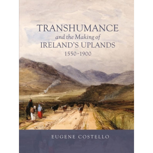 Boydell & Brewer Ltd Transhumance and the Making of Ireland's Uplands, 1550-1900 (häftad, eng)