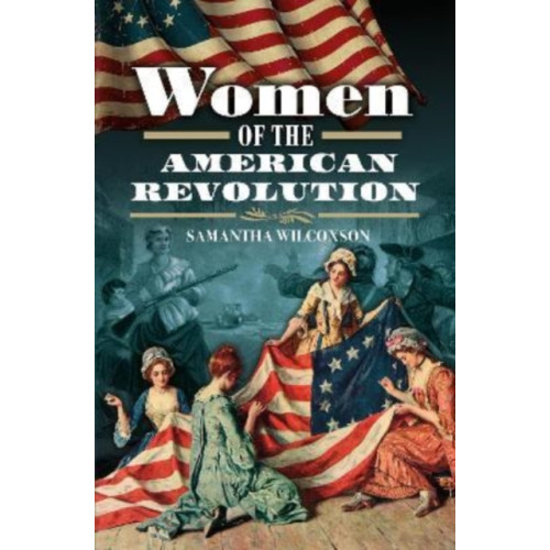 Pen & Sword Books Ltd Women of the American Revolution (inbunden, eng)