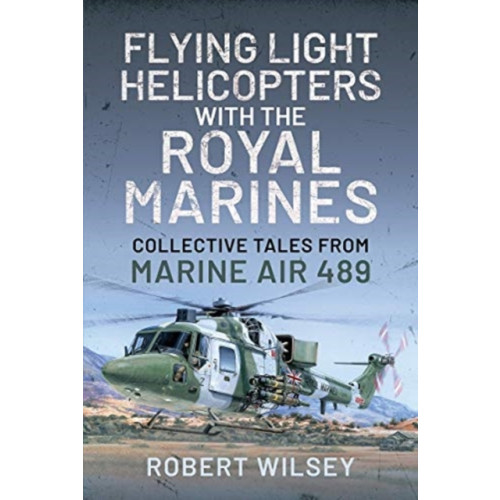 Pen & Sword Books Ltd Flying Light Helicopters with the Royal Marines (inbunden, eng)