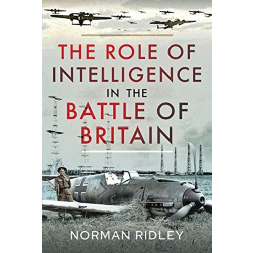 Pen & Sword Books Ltd The Role of Intelligence in the Battle of Britain (inbunden, eng)