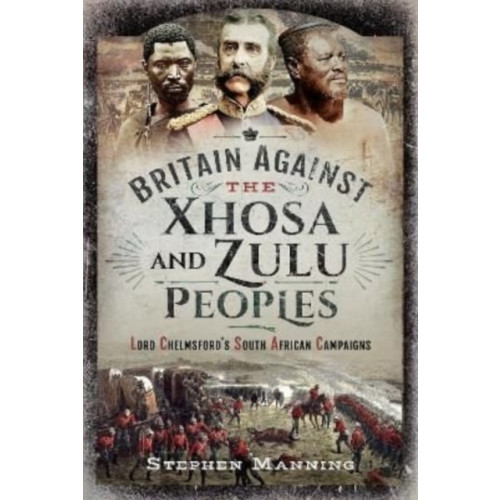 Pen & Sword Books Ltd Britain Against the Xhosa and Zulu Peoples (inbunden, eng)