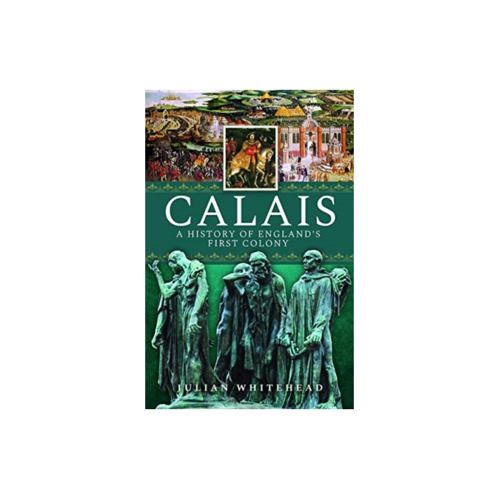 Produktbild för Calais: A History of England's First Colony (inbunden, eng)