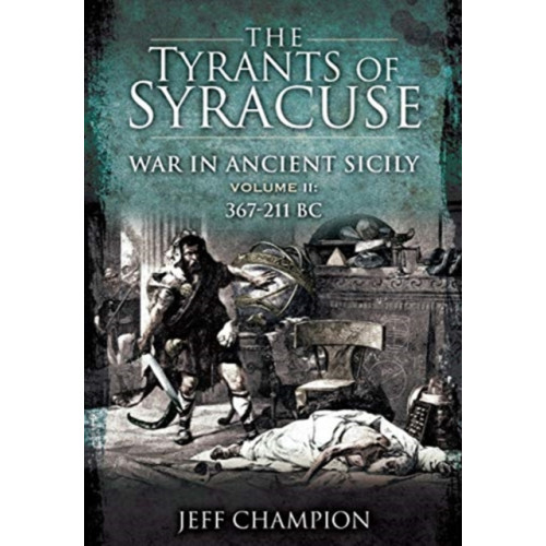 Pen & Sword Books Ltd The Tyrants of Syracuse: War in Ancient Sicily (häftad, eng)