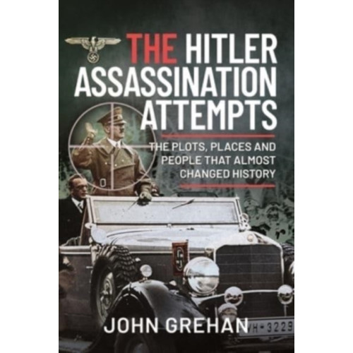 Pen & Sword Books Ltd The Hitler Assassination Attempts (inbunden, eng)
