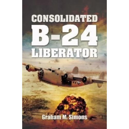 Pen & Sword Books Ltd Consolidated B-24 Liberator (häftad, eng)