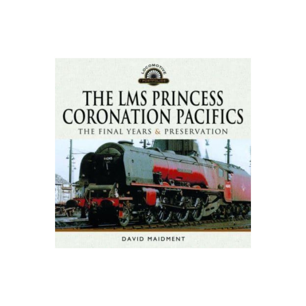 Produktbild för The LMS Princess Coronation Pacifics, The Final Years & Preservation (inbunden, eng)