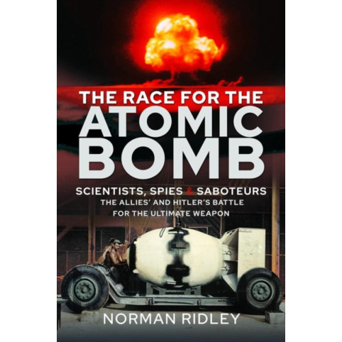 Pen & Sword Books Ltd The Race for the Atomic Bomb (inbunden, eng)