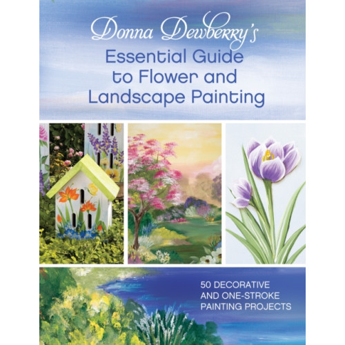 F&W Publications Inc Donna Dewberry's Essential Guide to Flower and Landscape Painting (häftad, eng)