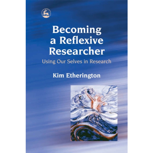 Jessica kingsley publishers Becoming a Reflexive Researcher - Using Our Selves in Research (häftad, eng)