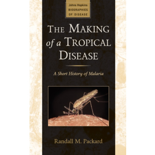 Johns Hopkins University Press The Making of a Tropical Disease (häftad, eng)