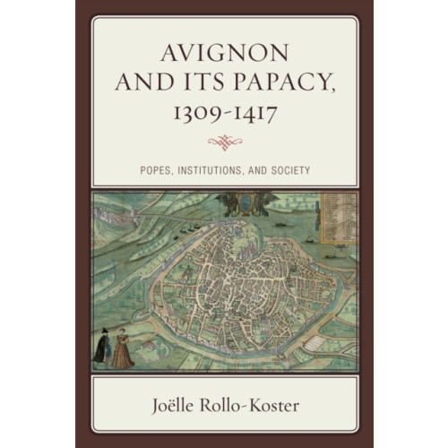 Rowman & littlefield Avignon and Its Papacy, 1309–1417 (inbunden, eng)