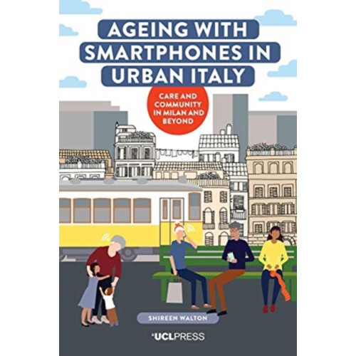 UCL Press Ageing with Smartphones in Urban Italy (inbunden, eng)