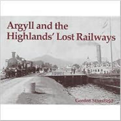 Stenlake Publishing Argyll and the Highlands' Lost Railways (häftad, eng)