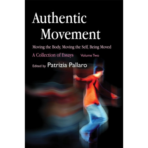 Jessica kingsley publishers Authentic Movement: Moving the Body, Moving the Self, Being Moved (häftad, eng)