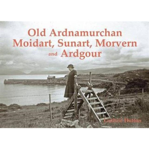 Stenlake Publishing Old Ardnamurchan, Moidart, Sunart, Morvern and Ardgour (häftad, eng)