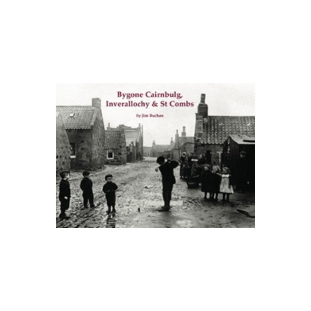 Produktbild för Bygone Cairnbulg, Inverallochy & St Combs (häftad, eng)