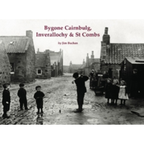 Stenlake Publishing Bygone Cairnbulg, Inverallochy & St Combs (häftad, eng)