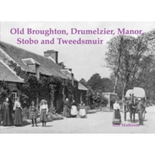 Stenlake Publishing Old Broughton, Drumelzier, Manor, Stobo and Tweedsmuir (häftad, eng)