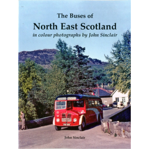 Stenlake Publishing The Buses of North East Scotland in colour photographs by John Sinclair (häftad, eng)