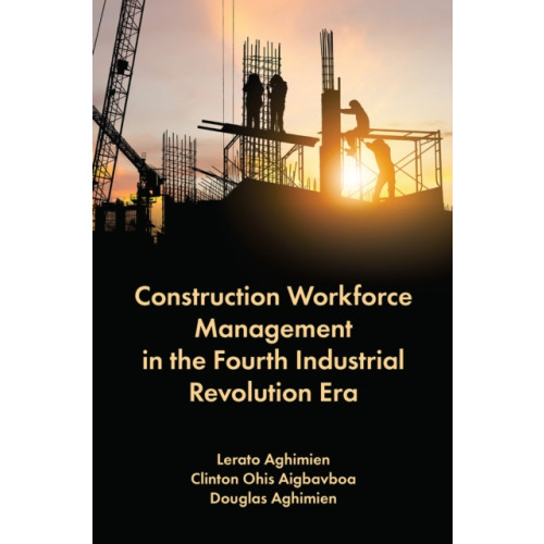 Emerald Publishing Limited Construction Workforce Management in the Fourth Industrial Revolution Era (inbunden, eng)