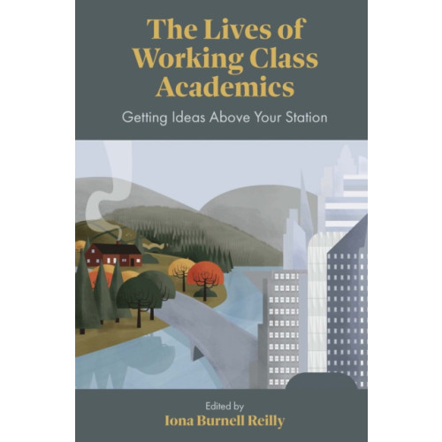 Emerald Publishing Limited The Lives of Working Class Academics (inbunden, eng)