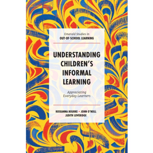 Emerald Publishing Limited Understanding Children's Informal Learning (inbunden, eng)