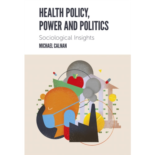 Emerald Publishing Limited Health Policy, Power and Politics (häftad, eng)