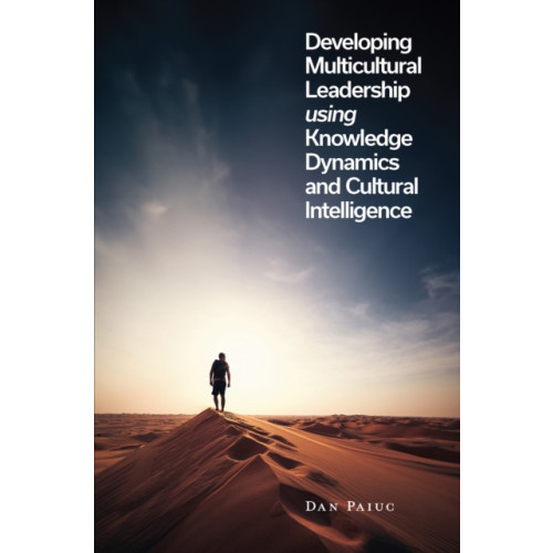 Emerald Publishing Limited Developing Multicultural Leadership using Knowledge Dynamics and Cultural Intelligence (inbunden, eng)