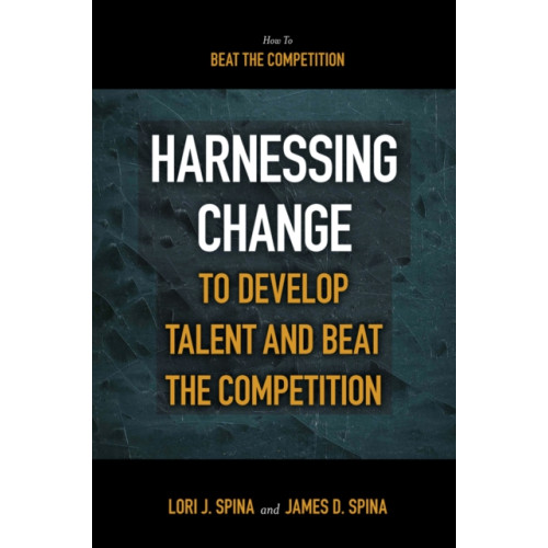 Emerald Publishing Limited Harnessing Change to Develop Talent and Beat the Competition (häftad, eng)