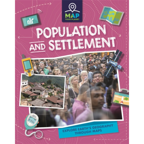 Map Your Planet: Population and Settlement (inbunden, eng)